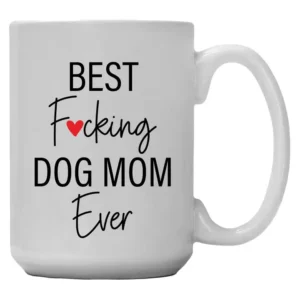 Best Fucking Dog Mom Ever 15 oz. Mug
