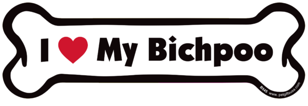 I LOVE MY BICHPOO- BONE MAGNET