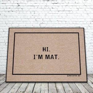 HI. I'M MAT DOORMAT