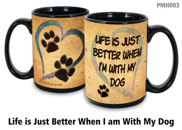 Life Is Just Better When I’m With My Dog Mug