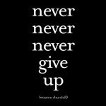 Quote reads Never Never Never Give Up