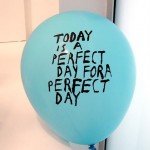 Blue balloon that reads Today is a Perfect Day for a Perfect Day