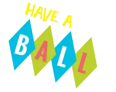 a picture of a sign that says have a ball