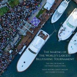 The Making of the World's Largest Billfishing Tournament - The First 50 Years of the White Marlin Open